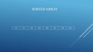 SORTED ARRAY
123 167 234 345 456 567 788 862
 