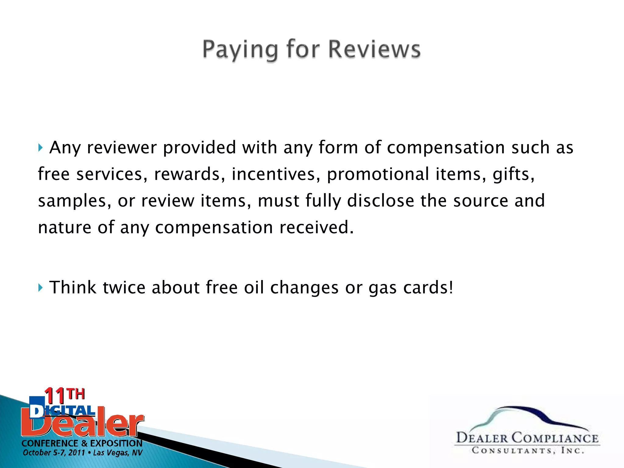 Any reviewer provided with any form of compensation such as free services, rewards, incentives, promotional items, gifts, samples, or review items, must fully disclose the source and nature of any compensation received. Think twice about free oil changes or gas cards! 
