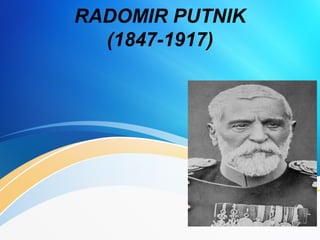 RADOMIR PUTNIK 
(1847-1917) 
 
