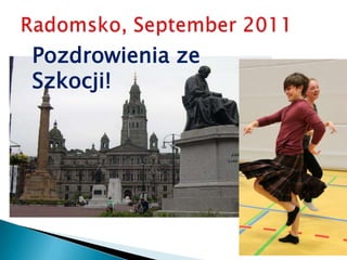 Radomsko, September 2011 Pozdrowienia ze Szkocji! 