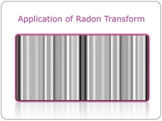 Application of Radon Transform
 