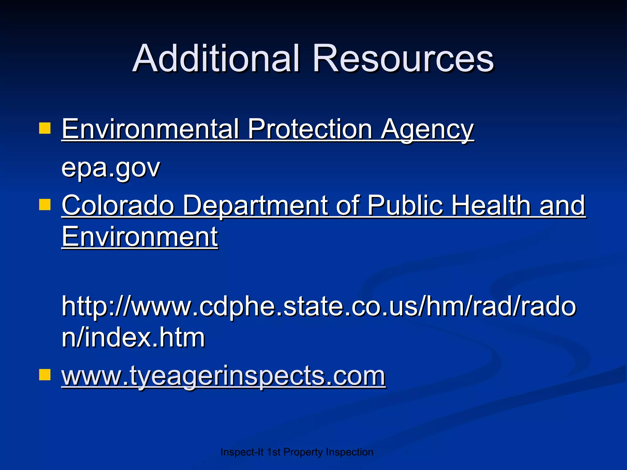 Additional Resources Environmental Protection Agency epa.gov Colorado Department of Public Health and Environment http://www.cdphe.state.co.us/hm/rad/radon/index.htm www.tyeagerinspects.com 