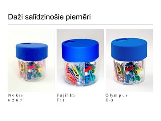 Daži salīdzinošie piemēri Nokia 6267 Fujifilm F11 Olympus E-3 