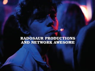 Radosaur Productions + Network Awesome