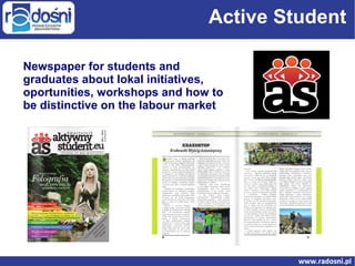 Active Student
Newspaper for students and
graduates about lokal initiatives,
oportunities, workshops and how to
be distinctive on the labour market

 