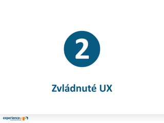 ❷
Zvládnuté UX
 
