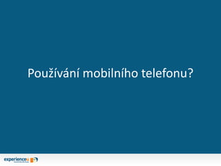 Používání mobilního telefonu?
 