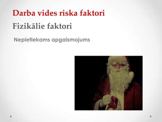 Darba vides riska faktori
Fizikālie faktori
Nepietiekams apgaismojums
 