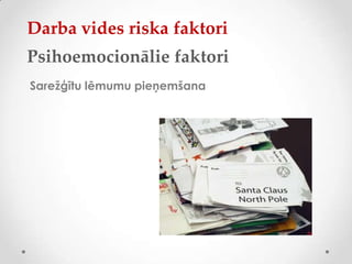 Darba vides riska faktori
Psihoemocionālie faktori
Sarežģītu lēmumu pieņemšana
 