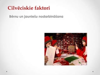 Cilvēciskie faktori
Bērnu un jauniešu nodarbināšana
 