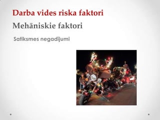 Darba vides riska faktori
Mehāniskie faktori
Satiksmes negadījumi
 