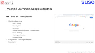 Machine Learning in Google Algorithm
• Machine Learning
• Deep Learning
• Hummingbird
• RankBrain
• Natural Language Proce...