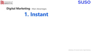 Digital Marketing – Main Advantages
eMarketing: The Essential Guide to Digital Marketing
1. Instant
 