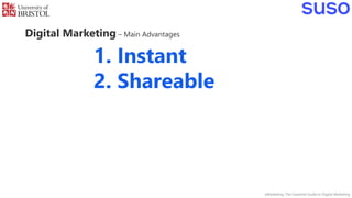 Digital Marketing – Main Advantages
eMarketing: The Essential Guide to Digital Marketing
1. Instant
2. Shareable
 