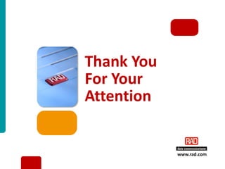 Thank You
For Your
Attention


            www.rad.com

                   XXX 2012 Slide 16
 