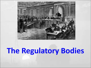 The Regulatory Bodies 
 