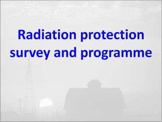 Radiation protection 
survey and programme 
 