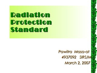 Radiation Protection  Standard Pawitra  Masa-at  4937092  SIRS/M March 2, 2007   