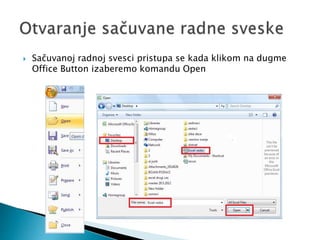  Sačuvanoj radnoj svesci pristupa se kada klikom na dugme 
Office Button izaberemo komandu Open 
 