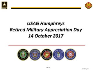 281251Apr14
1 of 36
USAG Humphreys
Retired Military Appreciation Day
14 October 2017
 