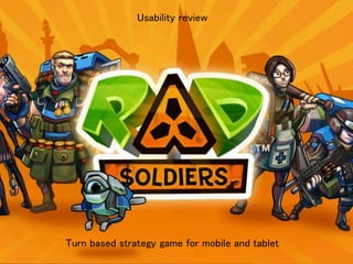 Turn based strategy game for mobile and tablet
Usability review
 