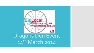 Dragons Den Event
14th March 2014
 