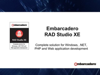 EmbarcaderoRAD Studio XE Complete solution for Windows, .NET, PHP and Web application development 