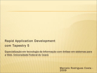 Marcelo Rodrigues Costa - 2009 Rapid Application Development com Tapestry 5 