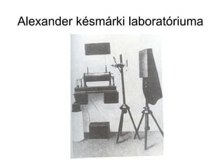 Alexander késmárki laboratóriuma
 