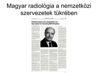 Magyar radiológia a nemzetközi
szervezetek tükrében
 