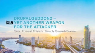 1© 2017 KEYSIGHT AND/OR ITS AFFILIATES. ALL RIGHTS RESERVED. |
DRUPALGEDDON2 –
YET ANOTHER WEAPON
FOR THE ATTACKER
Radu - Emanuel Chișcariu, Security Research Engineer
 