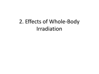 2. Effects of Whole-Body
Irradiation
 