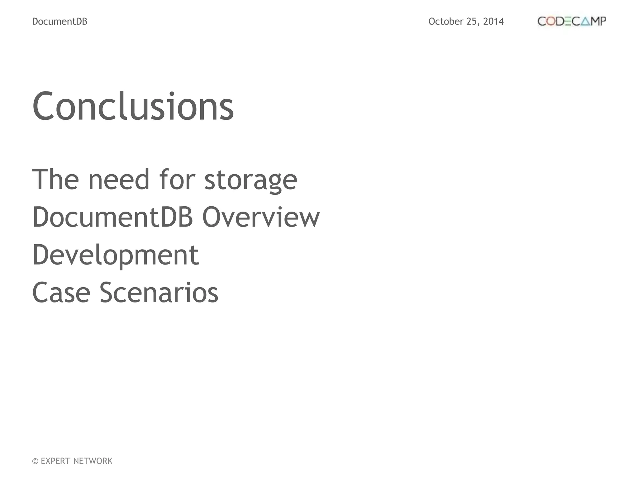 DocumentDB October 25, 2014 
Conclusions 
The need for storage 
DocumentDB Overview 
Development 
Case Scenarios 
© EXPERT NETWORK 
 