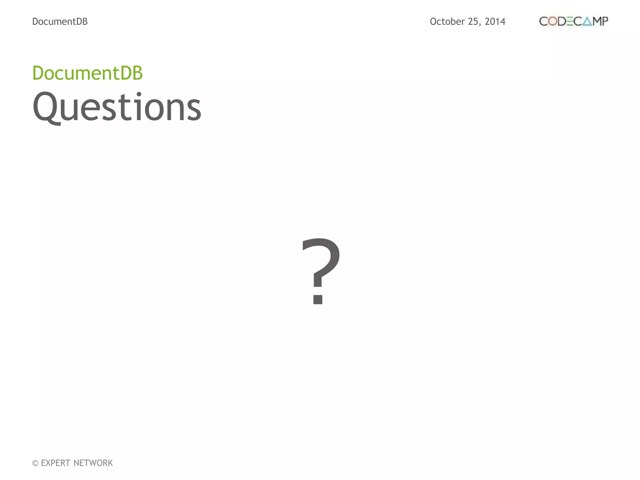 DocumentDB October 25, 2014 
Questions 
© EXPERT NETWORK 
? 
DocumentDB 
 