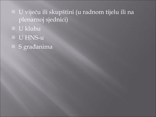 U vijeću ili skupštini (u radnom tijelu ili na plenarnoj sjednici) U klubu U HNS-u S građanima 
