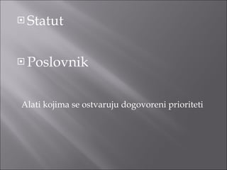 Statut Poslovnik Alati kojima se ostvaruju dogovoreni prioriteti 