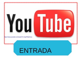 ENTRADA
https://www.youtube.com/watch?v=zkpiPWpXUus