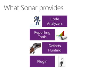Code
Analyzers
Reporting
Tools
Defects
Hunting

Plugin

 