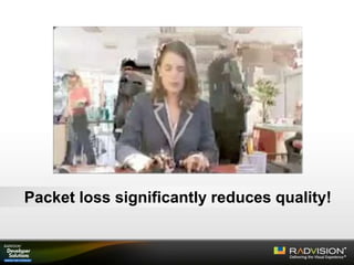 Packet loss significantly reduces quality!
 