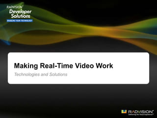 Making Real-Time Video Work
Technologies and Solutions
 