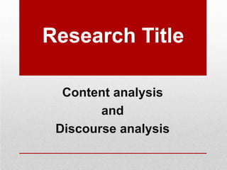 Research Title
Content analysis
and
Discourse analysis
 