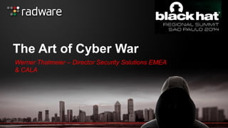 The Art of Cyber War 
Werner Thalmeier – Director Security Solutions EMEA & CALA  