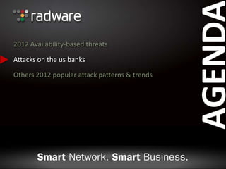 AGENDA
2012 Availability-based threats
Attacks on the us banks
Others 2012 popular attack patterns & trends
 