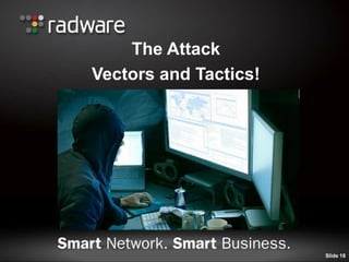 The Attack
Vectors and Tactics!
Slide 18
 