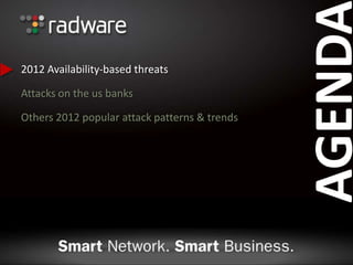 AGENDA
2012 Availability-based threats
Attacks on the us banks
Others 2012 popular attack patterns & trends
 