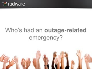 Who’s had an outage-related emergency? 
Slide 3  