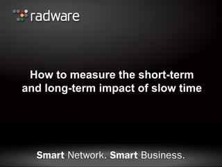 How to measure the short-term and long-term impact of slow time  