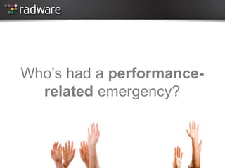 Who’s had a performance- related emergency? 
Slide 4  