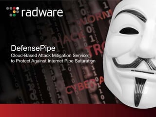 DefensePipe
Cloud-Based Attack Mitigation Service
to Protect Against Internet Pipe Saturation

 
