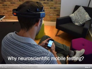 Why neuroscientific mobile testing?
Slide 21
 